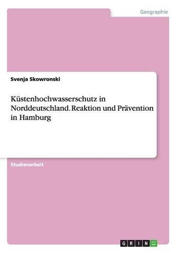 Küstenhochwasserschutz in Norddeutschland. Reaktion und Prävention in Hamburg