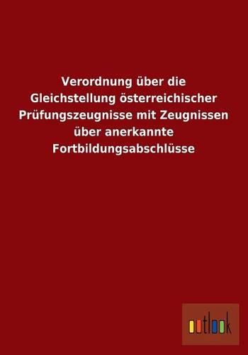 Verordnung Uber Die Gleichstellung Osterreichischer Prufungszeugnisse Mit Zeugnissen Uber Anerkannte Fortbildungsabschlusse