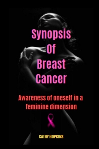 Synopsis Of Breast Cancer: Awareness of oneself in a feminine dimension