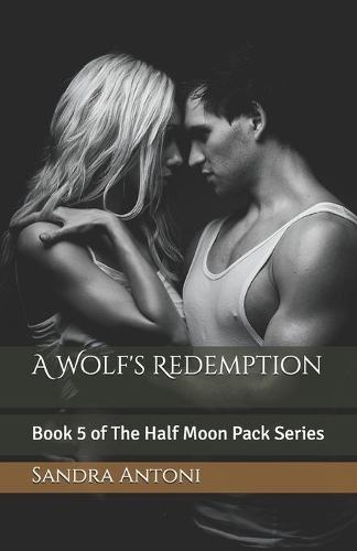 A Wolf's Redemption: Book 5 of The Half Moon Pack Series(Half Moon Pack)