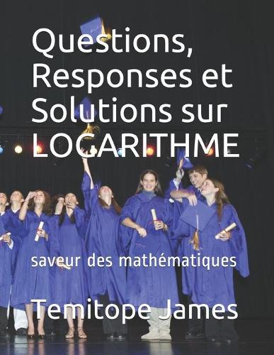 Questions, Responses et Solutions sur LOGARITHME