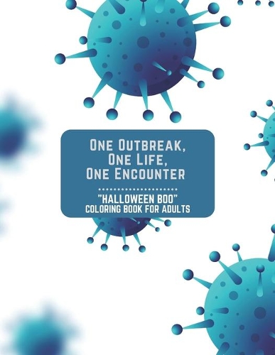 One Outbreak, One Life, One Encounter: "HALLOWEEN BOO" Coloring Book for Adults, Large Print, Carving Pumpkin, Trick or Treating, Playing Prank, Ability to Relax, Brain Experiences Relief