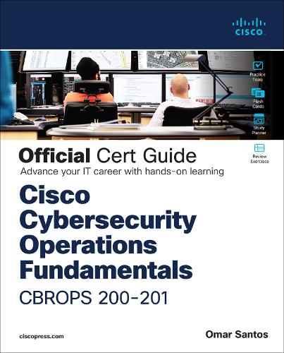 Cisco Cybersecurity Operations Fundamentals CBROPS 200-201 Official Cert Guide
