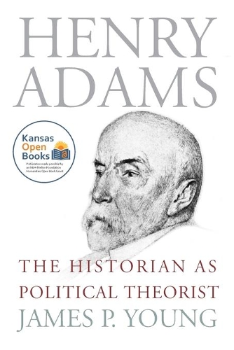 Henry Adams: The Historian As Political Theorist