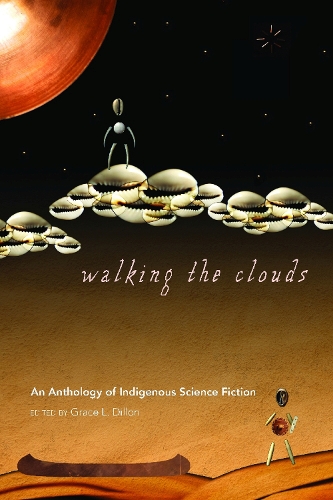 Walking the Clouds: An Anthology of Indigenous Science Fiction(Sun Tracks)
