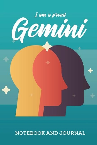I am a Proud Gemini Notebook and Journal: Zodiac Star Sign Horoscope Journal, Diary, Notebook or Log, Birthday Christmas Gift for Men, Women and Kids 118 pages 6x9 Easy Carry Compact Size