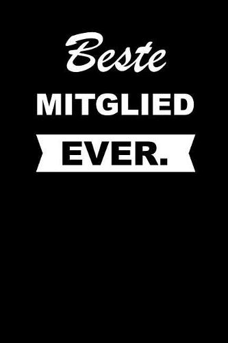 Beste Mitglied Ever.: Notizbuch Journal Tagebuch Taschenbuch Merkbuch to Do Schreibheft Für Männer Und Frauen - Ideenbuch 110 Seiten Liniert