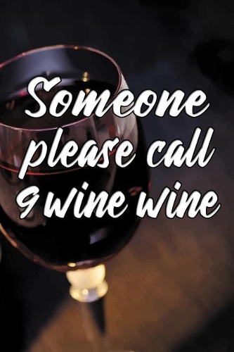 Someone please call 9 wine wine
