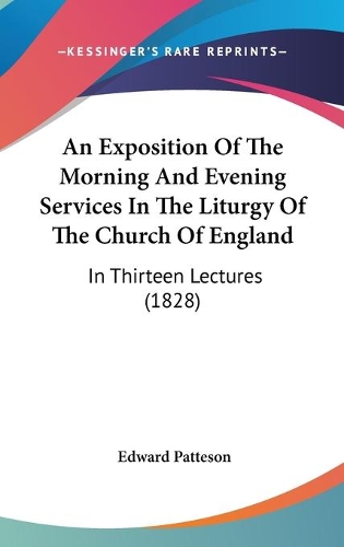 An Exposition Of The Morning And Evening Services In The Liturgy Of The Church Of England: In Thirteen Lectures (1828)