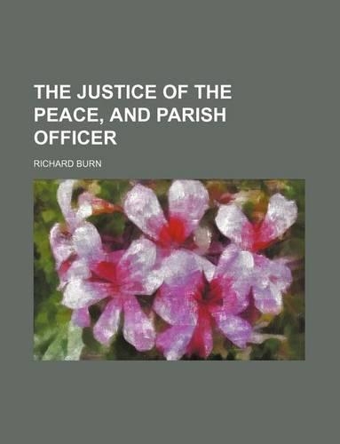 The Justice of the Peace, and Parish Officer