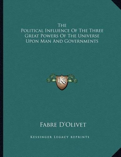 The Political Influence of the Three Great Powers of the Universe Upon Man and Governments: (English)