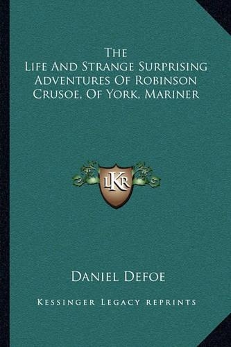 The Life and Strange Surprising Adventures of Robinson Crusoe, of York, Mariner