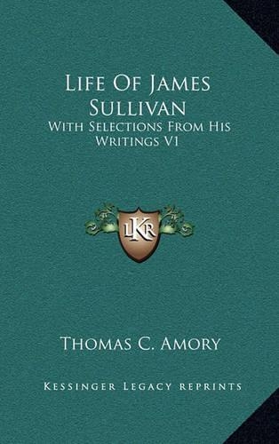 Life of James Sullivan: With Selections from His Writings V1(English)