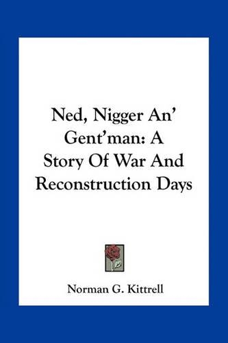 Ned, Nigger An' Gent'man: A Story Of War And Reconstruction Days(English)
