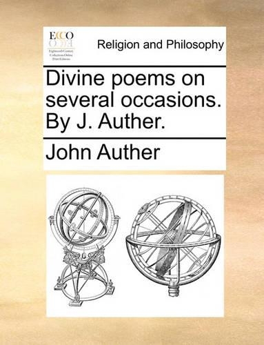 Divine Poems on Several Occasions. by J. Auther.