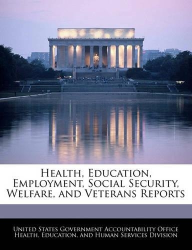 Health, Education, Employment, Social Security, Welfare, and Veterans Reports