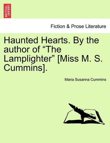 Haunted Hearts. by the Author of "The Lamplighter" [Miss M. S. Cummins].: (English)