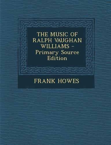 The Music of Ralph Vaughan Williams - Primary Source Edition