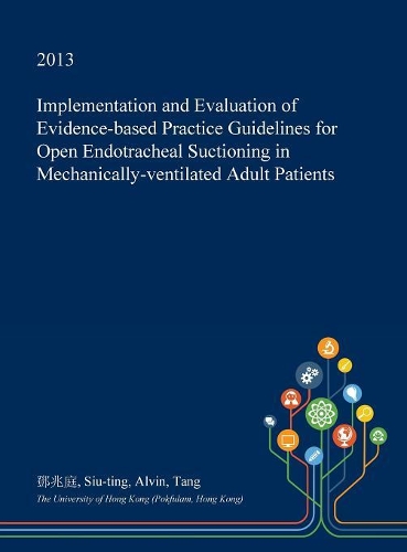 Implementation and Evaluation of Evidence-Based Practice Guidelines for Open Endotracheal Suctioning in Mechanically-Ventilated Adult Patients