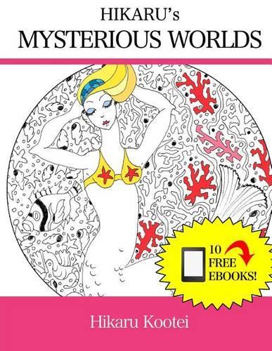 Hikaru's Mysterious Worlds: Art Therapy: Relieve Stress By Being Creative(Hikaru Kootei's Adult Coloring Books)