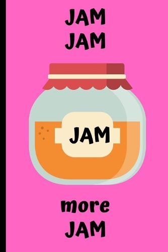 Jam Jam Jam More Jam: Journal/Notebook/Diary-Recipes notes for Jam