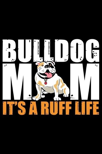 Bulldog Mom It's A Ruff Life