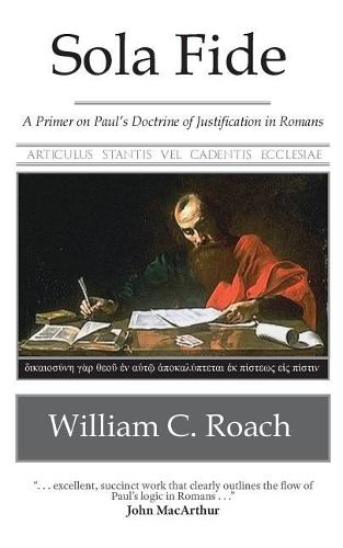 Sola Fide: A Primer on Paul's Doctrine of Justification in Romans