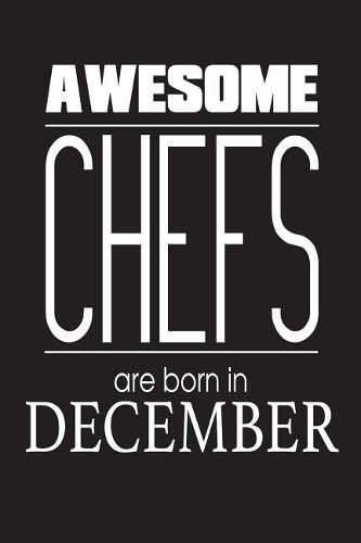 Awesome Chefs Are Born In December