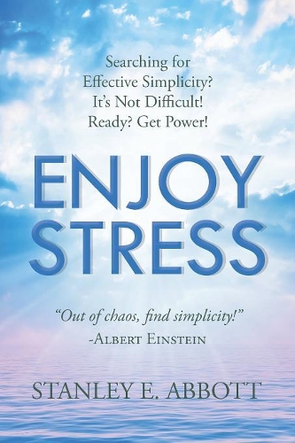 Enjoy Stress: Searching for Effective Simplicity? It's Not Difficult! Ready? Get Power!