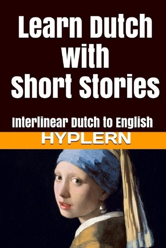 Learn Dutch with Short Stories: Interlinear Dutch to English(2 Learn Dutch with Interlinear Stories for Beginners and Advan)