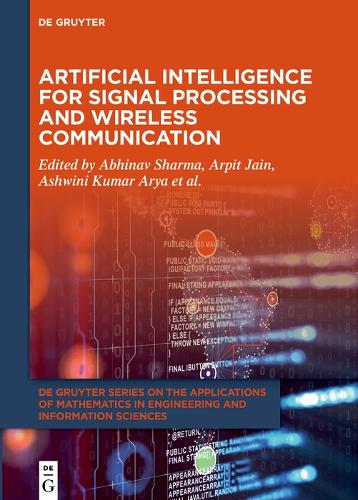 Artificial Intelligence for Signal Processing and Wireless Communication: (11 De Gruyter Series on the Applications of Mathematics in Engineering and Information Sciences)