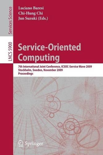 Service-Oriented Computing: 7th International Joint Conference, ICSOC-ServiceWave 2009, Stockholm, Sweden, November 24-27, 2009, Proceedings(5900 Lecture Notes in Computer Science)