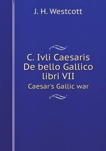 C. Ivli Caesaris De bello Gallico libri VII Caesar's Gallic war