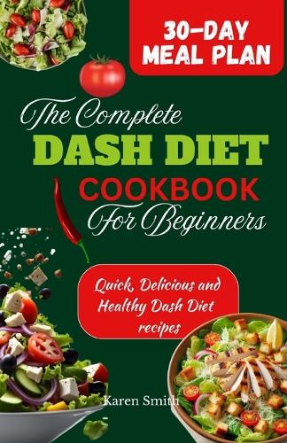 The Complete Dash Diet Cookbook for Beginners: Quick Delicious and Healthy Dash Diet Recipes