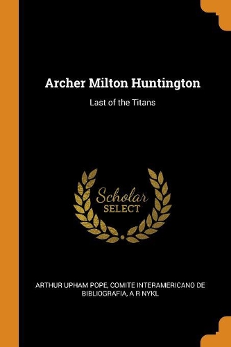 Archer Milton Huntington: Last of the Titans