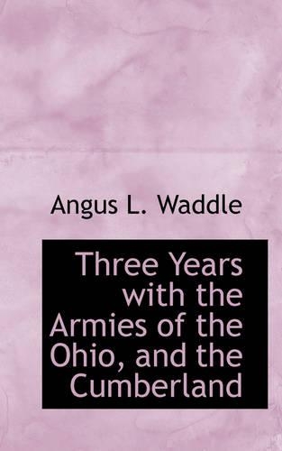 Three Years with the Armies of the Ohio, and the Cumberland
