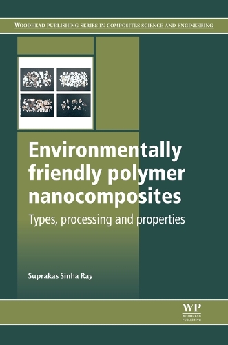 Environmentally Friendly Polymer Nanocomposites: Types, Processing and Properties(44 Woodhead Publishing Series in Composites Science and Engineering)