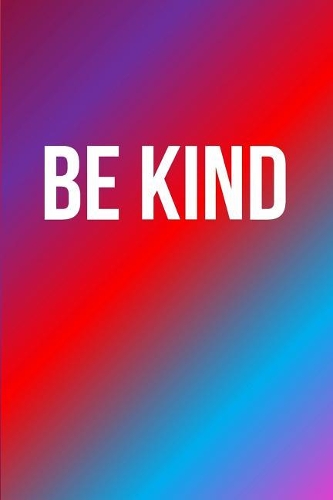 Be Kind: Motivational Inspirational Lined Notebook Journal