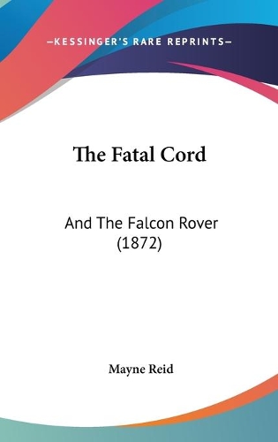 The Fatal Cord: And The Falcon Rover (1872)(English)