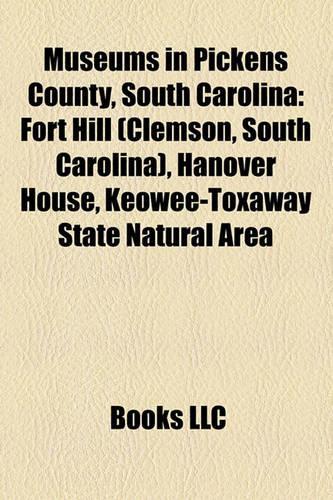 Museums in Pickens County, South Carolina: Fort Hill (Clemson, South Carolina), Hanover House, Keowee-Toxaway State Natural Area(English)
