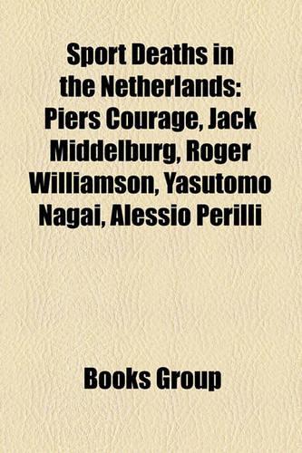 Sport Deaths in the Netherlands: Piers Courage, Jack Middelburg, Roger Williamson, Yasutomo Nagai, Alessio Perilli(English)