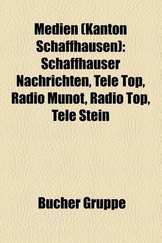 Medien (Kanton Schaffhausen): Schaffhauser Nachrichten, Tele Top, Radio Munot, Radio Top, Tele Stein(German)