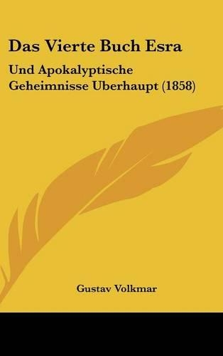 Das Vierte Buch Esra: Und Apokalyptische Geheimnisse Uberhaupt (1858)(German)