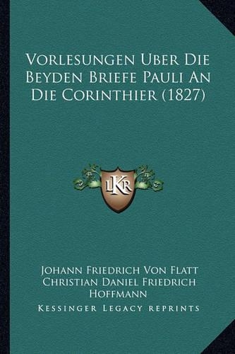 Vorlesungen Uber Die Beyden Briefe Pauli An Die Corinthier (1827): (German)