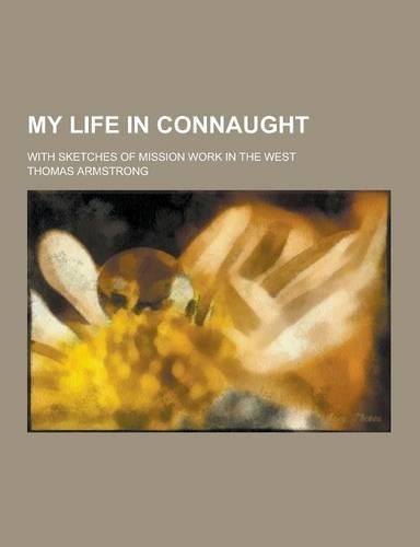 My Life in Connaught; With Sketches of Mission Work in the West
