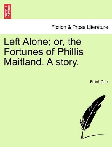 Left Alone; Or, the Fortunes of Phillis Maitland. a Story.: (English)