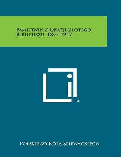 Pamietnik Z Okazji Zlotego Jubileuszu, 1897-1947: (Polish)