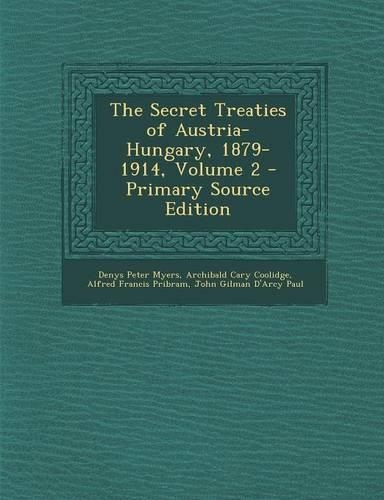 The Secret Treaties of Austria-Hungary, 1879-1914, Volume 2 - Primary Source Edition: (English)