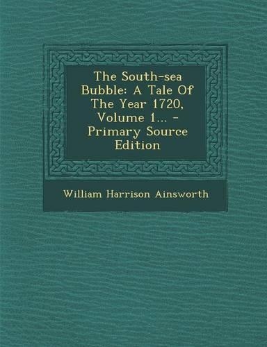 The South-Sea Bubble: A Tale of the Year 1720, Volume 1... - Primary Source Edition(English)