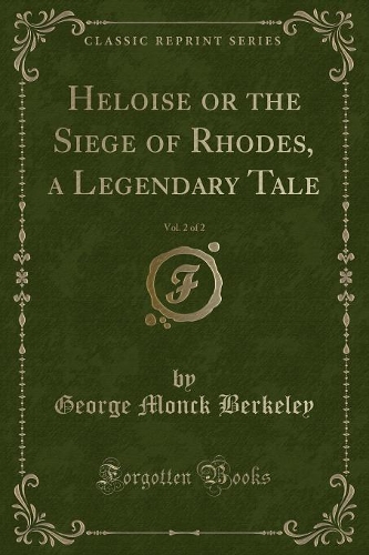 Heloise or the Siege of Rhodes, a Legendary Tale, Vol. 2 of 2 (Classic Reprint)